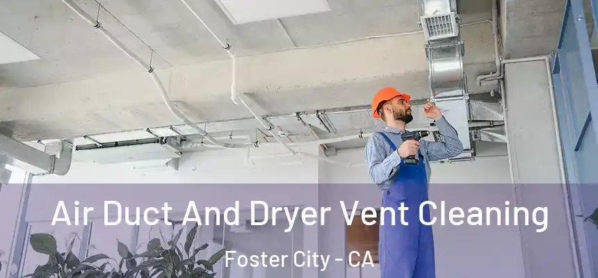  Air Duct And Dryer Vent Cleaning Foster City - CA