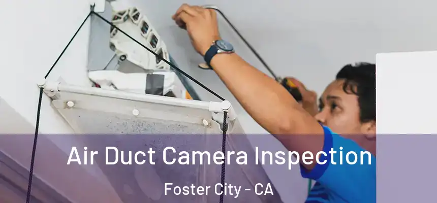  Air Duct Camera Inspection Foster City - CA