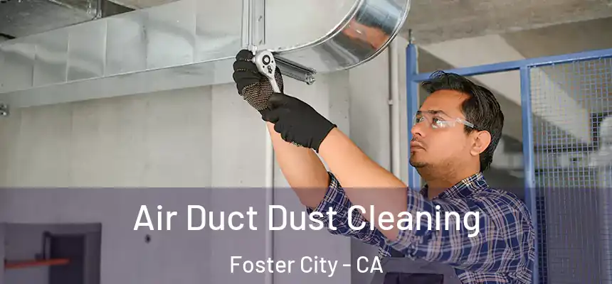  Air Duct Dust Cleaning Foster City - CA