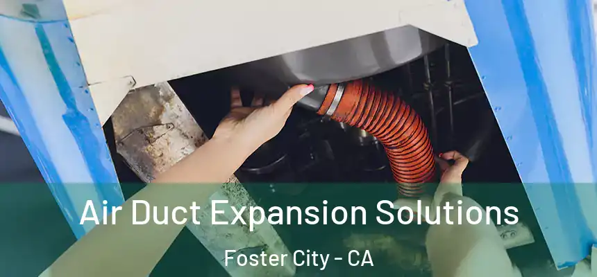  Air Duct Expansion Solutions Foster City - CA