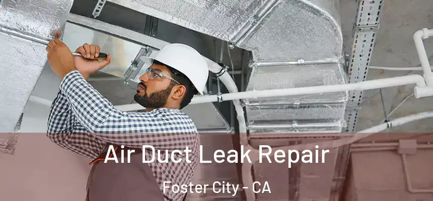 Air Duct Leak Repair Foster City - CA