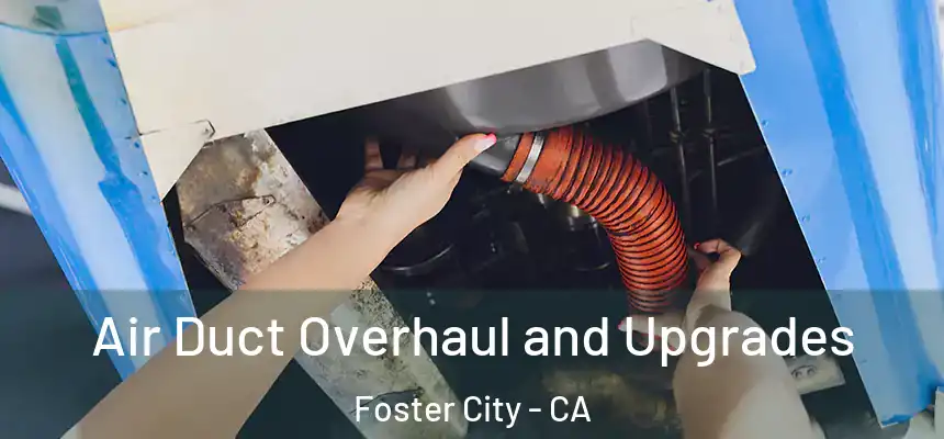  Air Duct Overhaul and Upgrades Foster City - CA