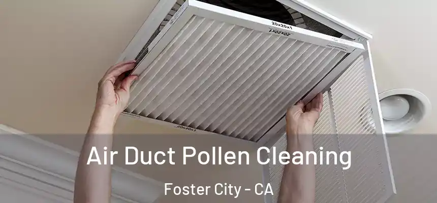  Air Duct Pollen Cleaning Foster City - CA