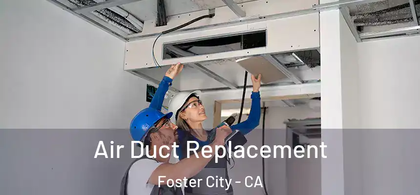 Air Duct Replacement Foster City - CA