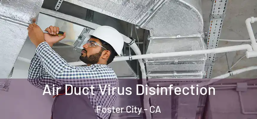 Air Duct Virus Disinfection Foster City - CA