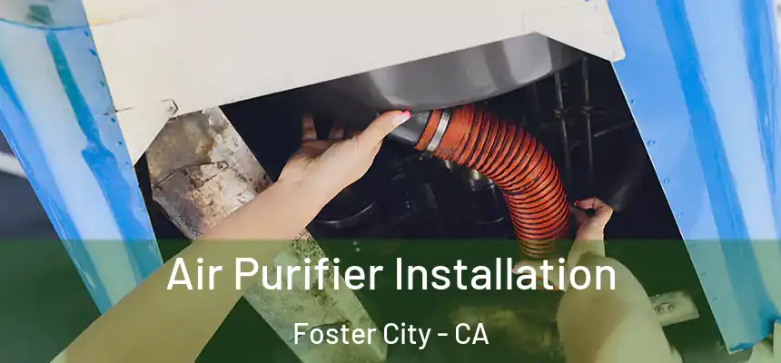  Air Purifier Installation Foster City - CA