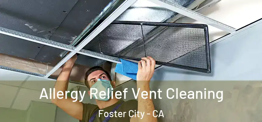  Allergy Relief Vent Cleaning Foster City - CA