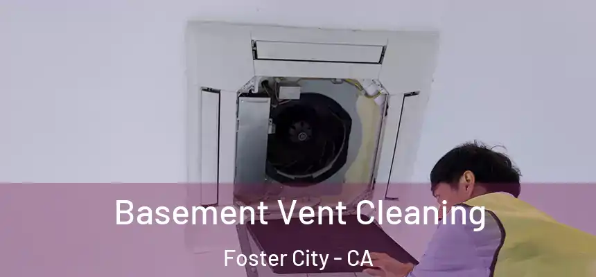 Basement Vent Cleaning Foster City - CA