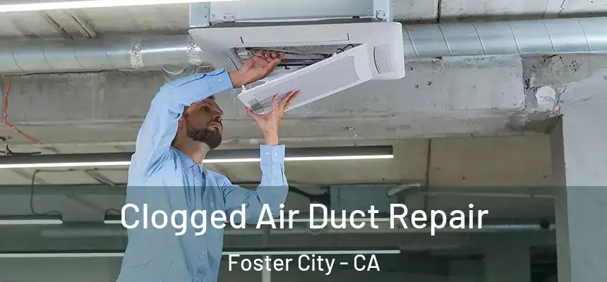 Clogged Air Duct Repair Foster City - CA