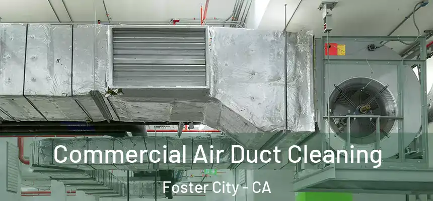 Commercial Air Duct Cleaning Foster City - CA