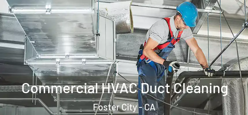 Commercial HVAC Duct Cleaning Foster City - CA