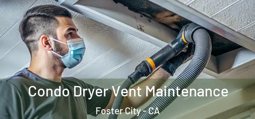  Condo Dryer Vent Maintenance Foster City - CA