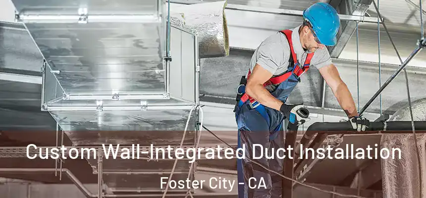  Custom Wall-Integrated Duct Installation Foster City - CA