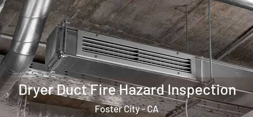 Dryer Duct Fire Hazard Inspection Foster City - CA