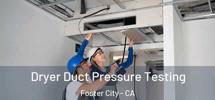  Dryer Duct Pressure Testing Foster City - CA