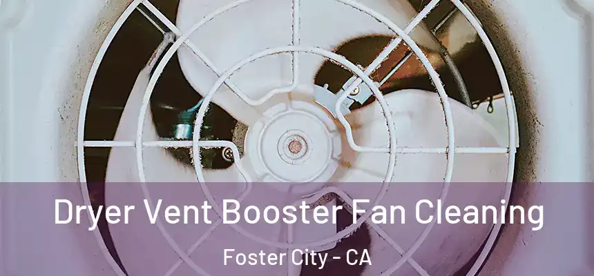 Dryer Vent Booster Fan Cleaning Foster City - CA
