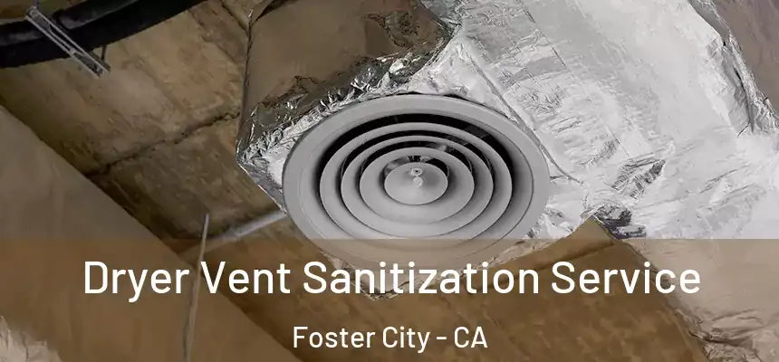 Dryer Vent Sanitization Service Foster City - CA