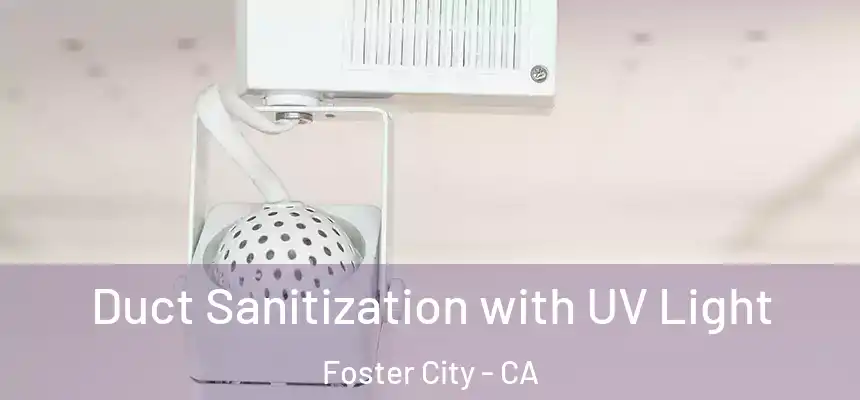 Duct Sanitization with UV Light Foster City - CA