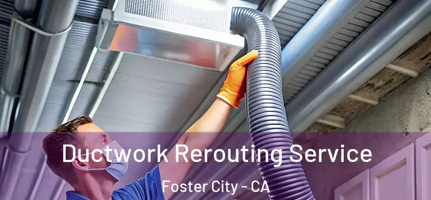  Ductwork Rerouting Service Foster City - CA