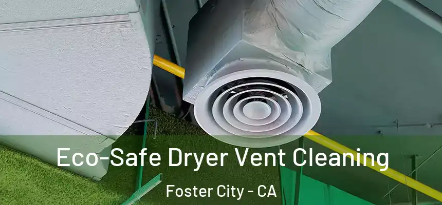  Eco-Safe Dryer Vent Cleaning Foster City - CA