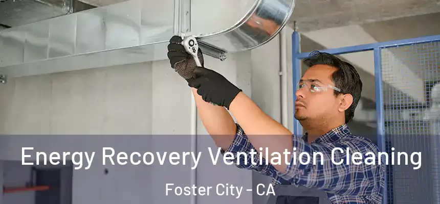 Energy Recovery Ventilation Cleaning Foster City - CA