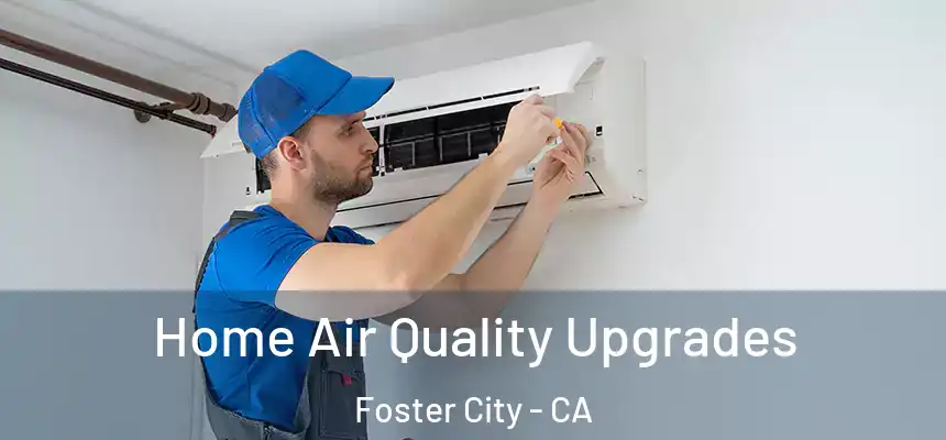  Home Air Quality Upgrades Foster City - CA