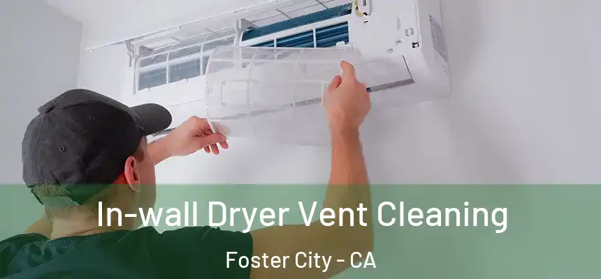 In-wall Dryer Vent Cleaning Foster City - CA