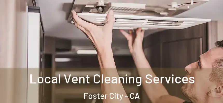 Local Vent Cleaning Services Foster City - CA