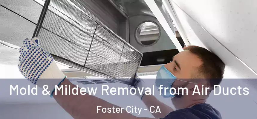 Mold & Mildew Removal from Air Ducts Foster City - CA
