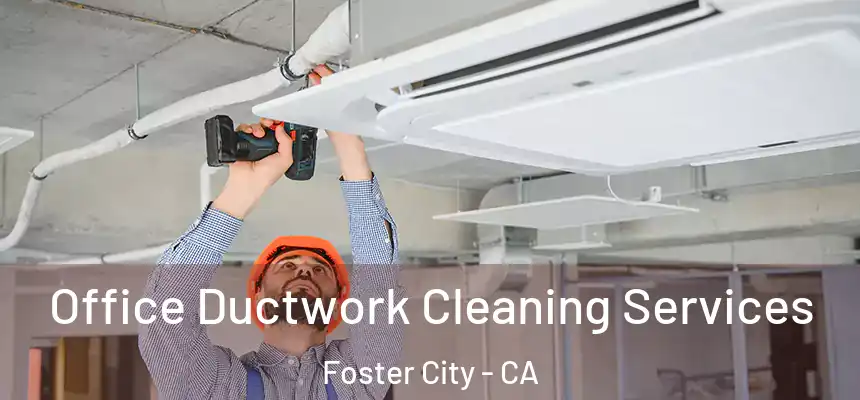  Office Ductwork Cleaning Services Foster City - CA