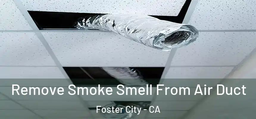 Remove Smoke Smell From Air Duct Foster City - CA