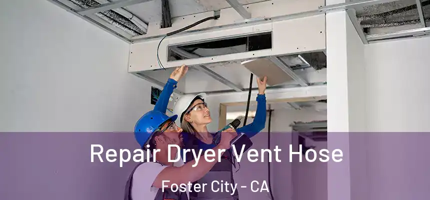 Repair Dryer Vent Hose Foster City - CA