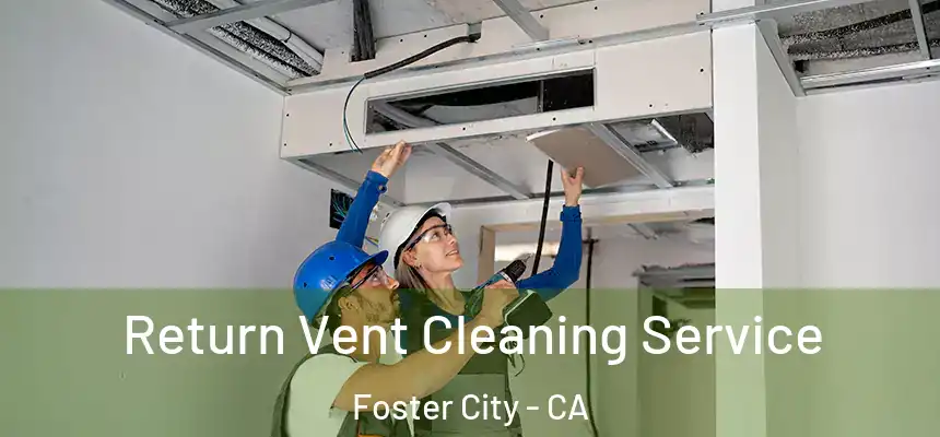 Return Vent Cleaning Service Foster City - CA