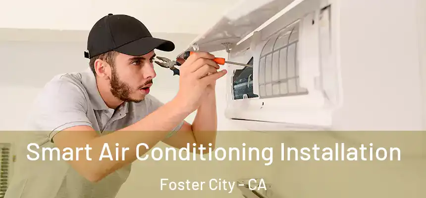  Smart Air Conditioning Installation Foster City - CA