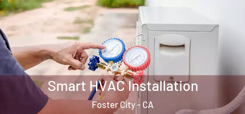 Smart HVAC Installation Foster City - CA