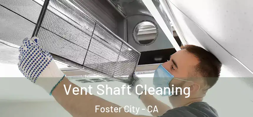  Vent Shaft Cleaning Foster City - CA