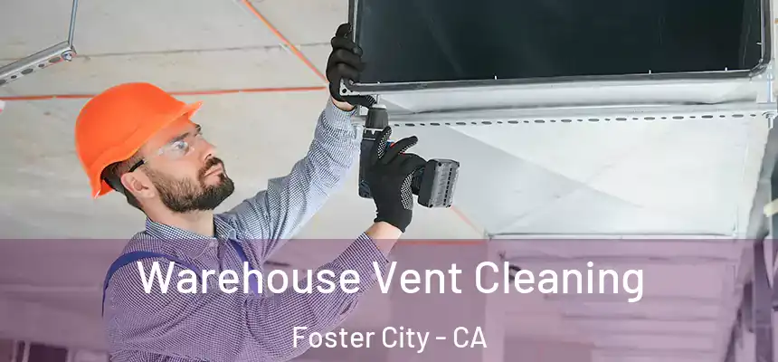 Warehouse Vent Cleaning Foster City - CA