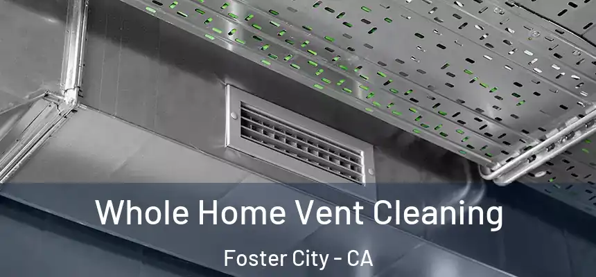 Whole Home Vent Cleaning Foster City - CA